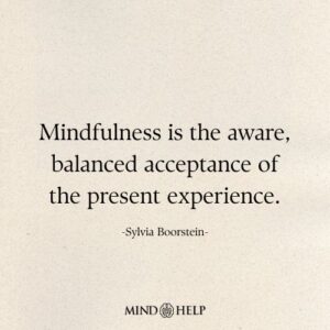 Mindfulness quote about accepting present experiences shared by Mind Help.