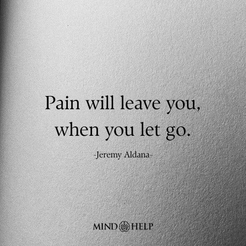 Pain Will Leave You When You Let Go