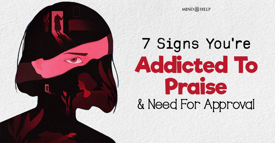 7 Signs You’re Addicted To Praise And Need For Approval