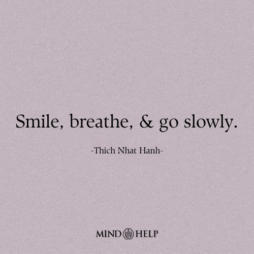 Smile, Breathe, and Go Slowly