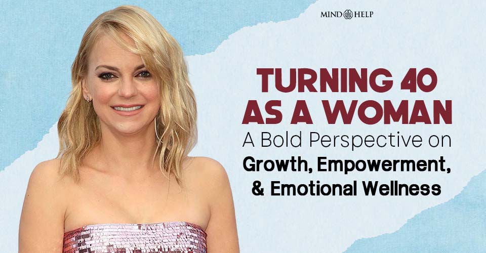 Turning 40 For A Woman: A Bold Perspective On Growth, Empowerment, And Emotional Wellness