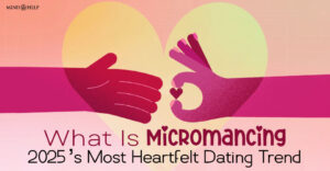 What Is Micromancing? 2025’s Most Heartfelt Dating Trend