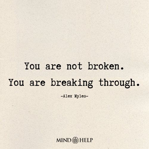 You Are Not Broken, You Are Breaking Through