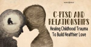 C-PTSD And Relationships: 5 Alarming Ways Your Past Shows Up
