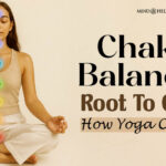 Chakra Balancing Root To Crown: 7 Important Yoga Poses