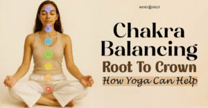 Chakra Balancing Root To Crown: 7 Important Yoga Poses