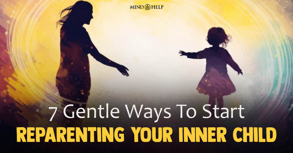 Reparenting Your Inner Child: 7 Helpful Ways To Start