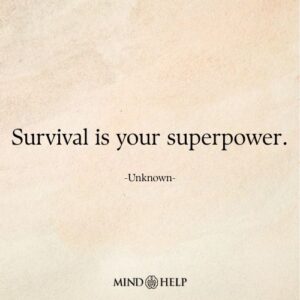 Quote about honoring survival and resilience after trauma, Mind Help.