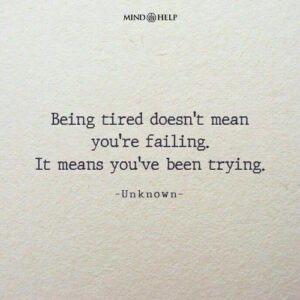 Quote about mental fatigue and validation