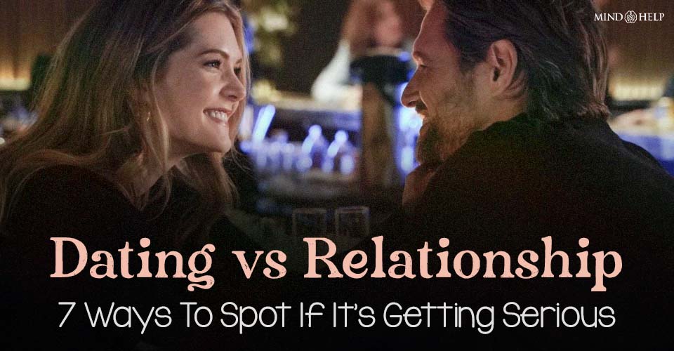 Dating vs Relationship: 7 Ways to Spot If It’s Getting Serious