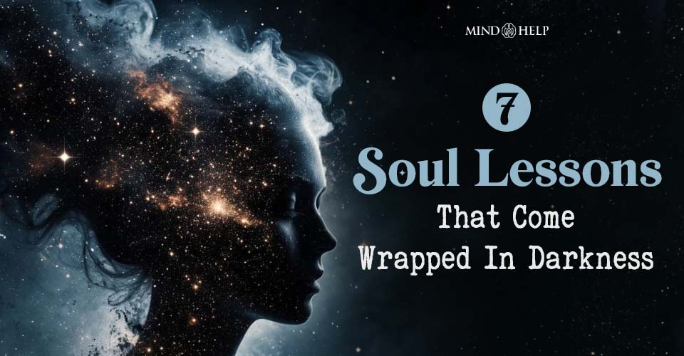 7 Soul Lessons That Come Wrapped in Darkness