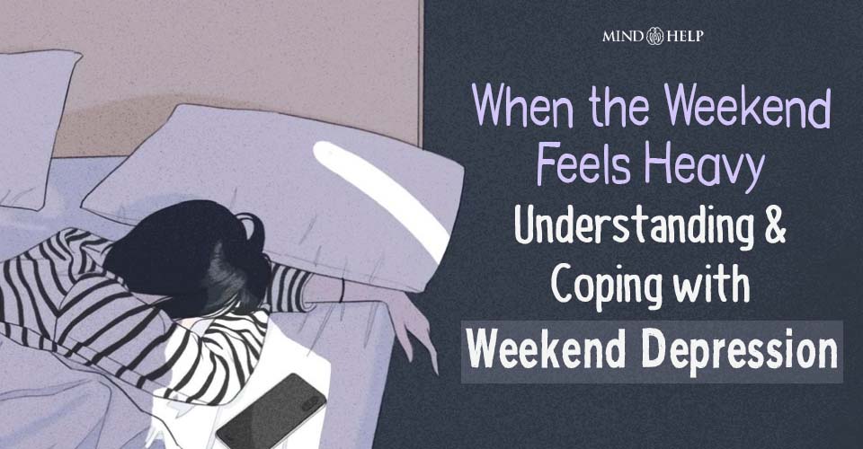 Weekend Depression: Reasons and 5 Easy Ways To Combat