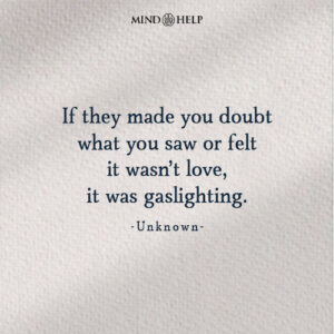 If they made you doubt what you saw or felt — it wasn’t love, it was gaslighting.