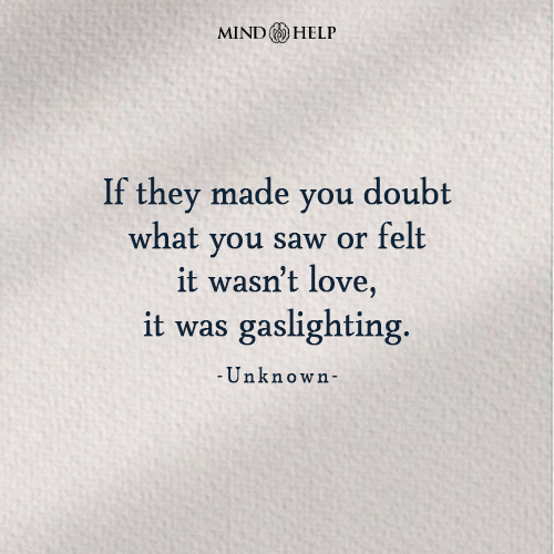 If they made you doubt what you saw or felt — it wasn’t love, it was gaslighting.