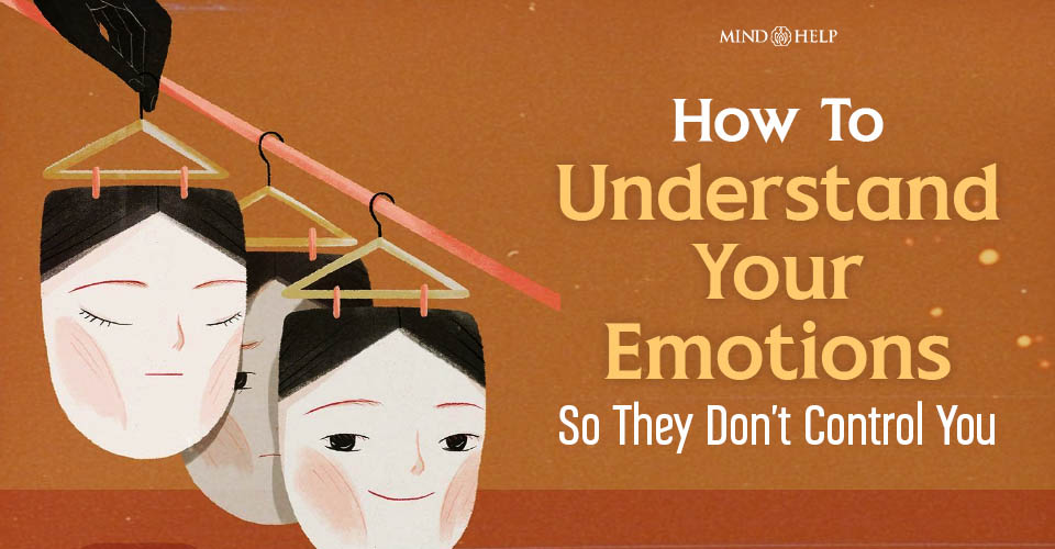 How To Understand Your Emotions: 13 Big Feelings