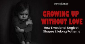 Growing Up Without Love: Breaking 10 Childhood Behavior Traps