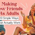 Making New Friends: 10 Simple Ways that Actually Work