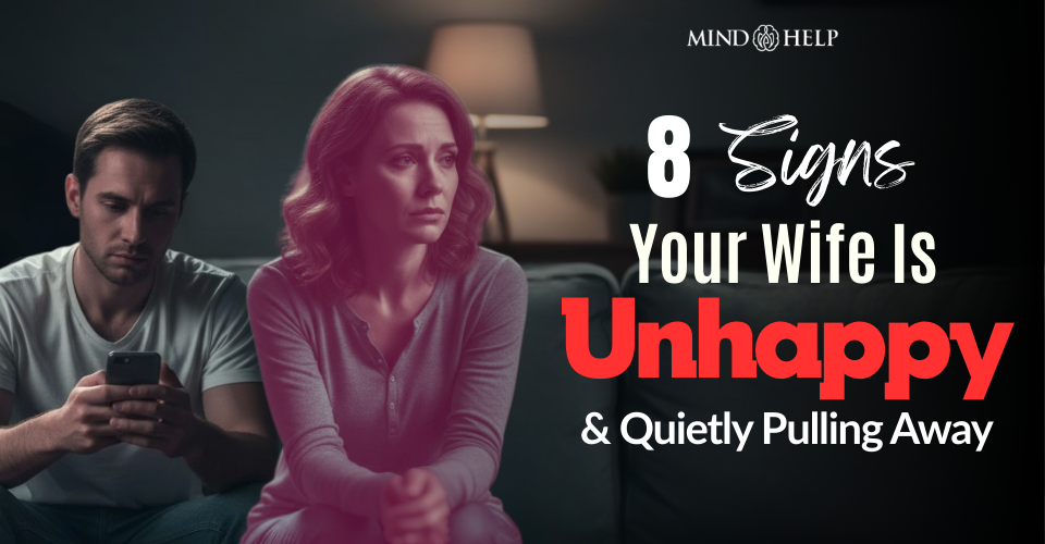 8 Signs Your Wife Is Unhappy and Slipping Away Emotionally