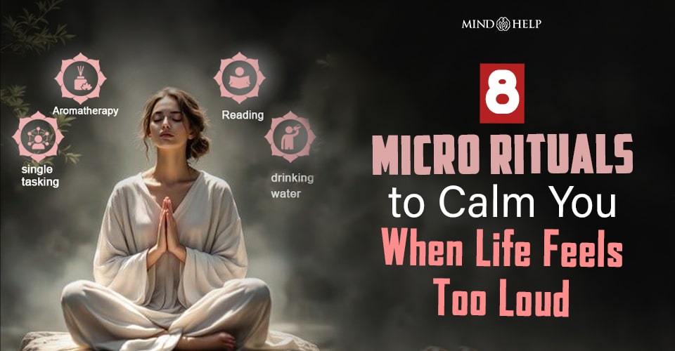 8 Micro Rituals to Calm You When Life Feels Too Loud
