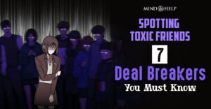 Spotting Toxic Friends: 7 Deal Breakers You Must Know