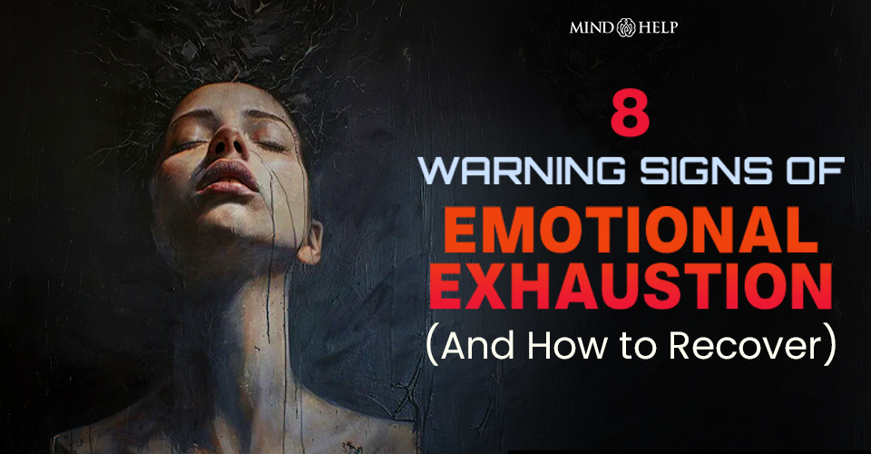 8 Warning Signs of Emotional Exhaustion (And How to Recover)
