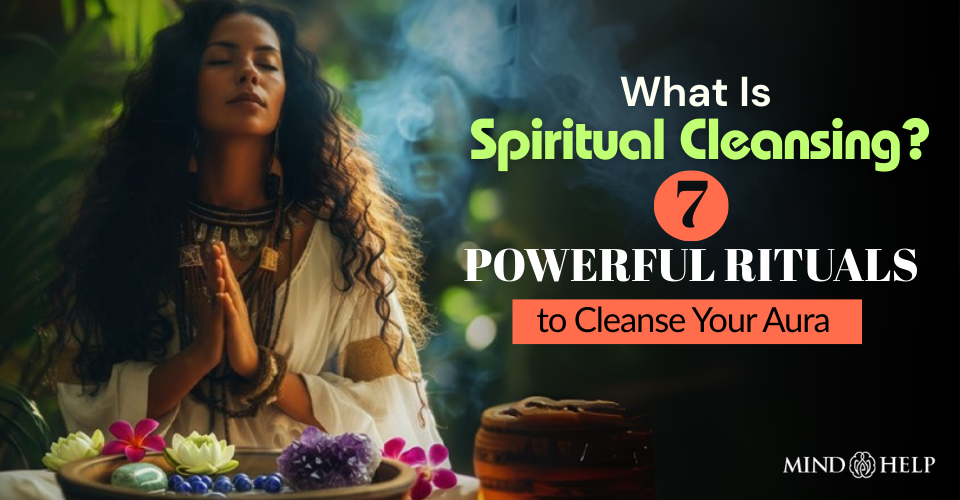 What Is Spiritual Cleansing? 7 Rituals to Cleanse Your Aura