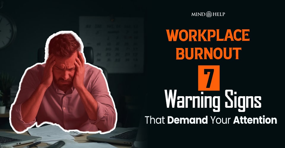 Workplace Burnout: 7 Warning Signs That Demand Attention