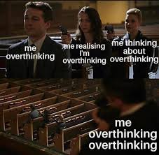 Signs of overthinking.