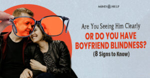8 Signs Of Boyfriend Blindness: Don't Overlook Red Flags!