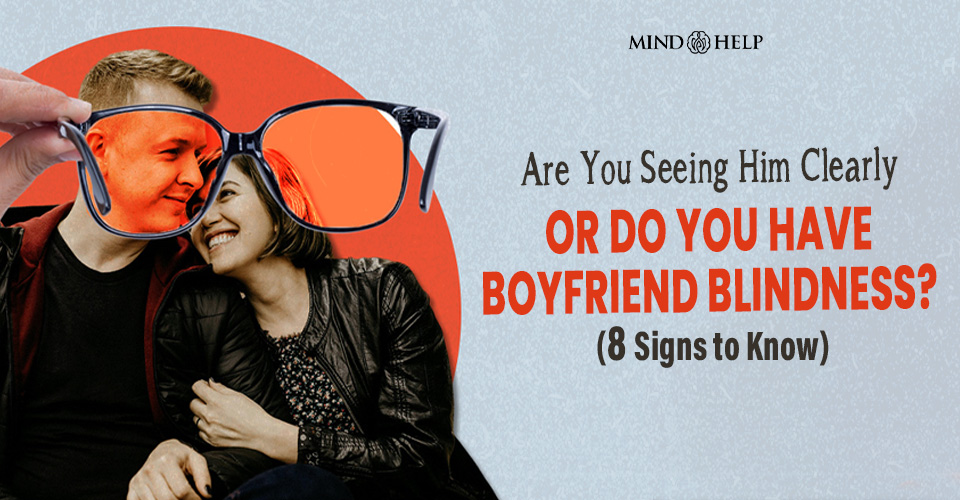 8 Signs Of Boyfriend Blindness: Don't Overlook Red Flags!
