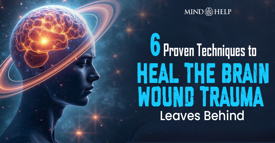 Brain Wound Repair: 6 Proven Practices to Heal from Trauma