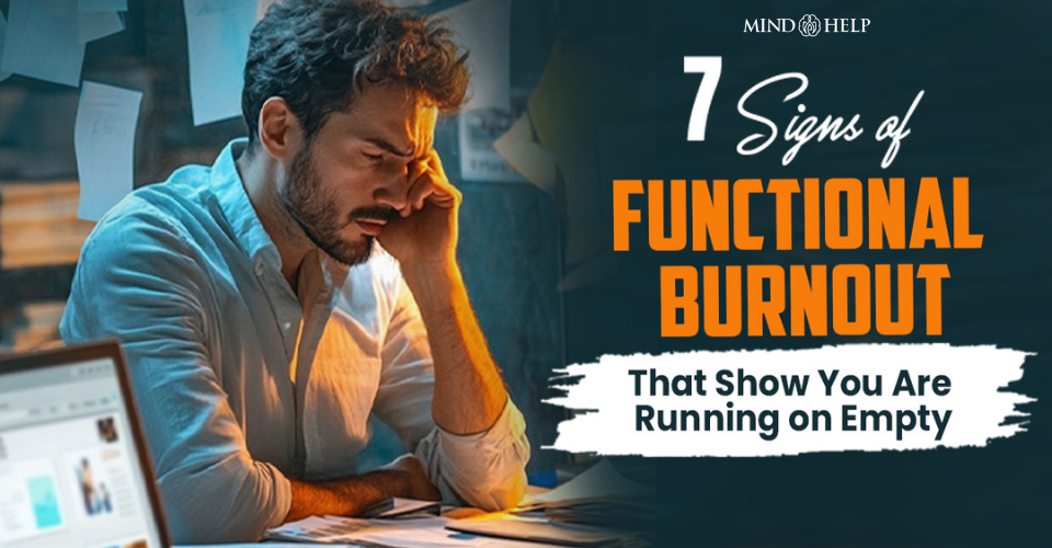 7 Signs of Functional Burnout That Show You Are Running on Empty