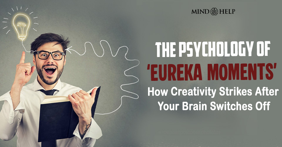 Psychology of Eureka Moments: 4 Best Ways To Train Your Brain