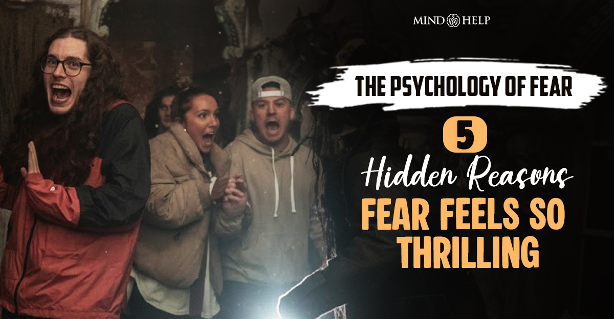 Psychology of Fear: 5 Reasons We Secretly Love Being Scared