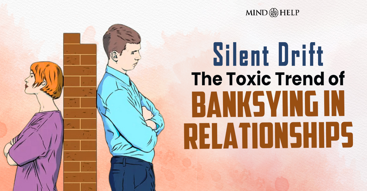 9 Signs Of Banksying Dating: Toxic Trend Of Silent Drifting