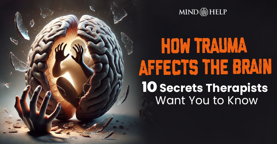 How Trauma Affects the Brain: 10 Science-Backed Tips