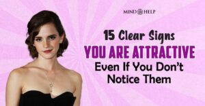15 Clear Signs You Are Attractive (Even If You Don’t Notice)