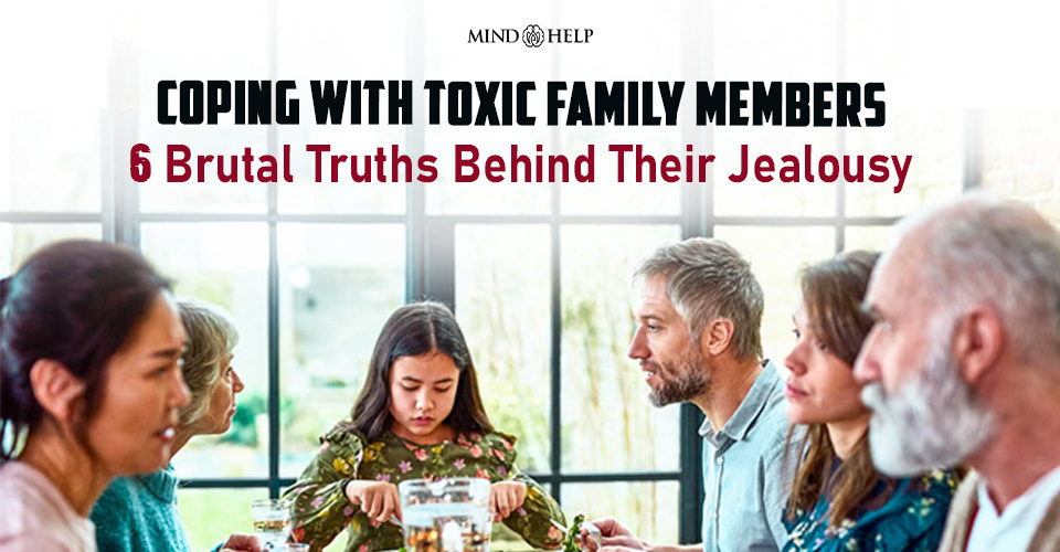 Coping With Toxic Family Members: 6 Truths Behind Their Jealousy