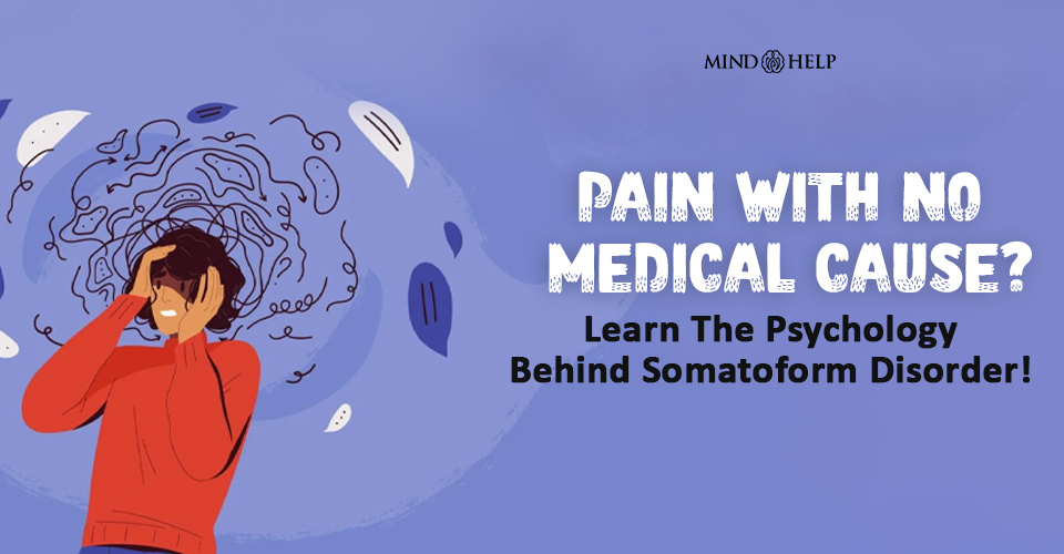 Somatoform Disorder: 9 Alarming Symptoms