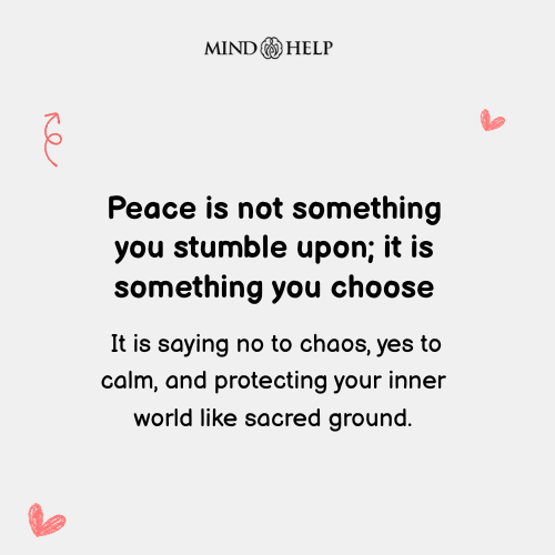 Peace Is Not Found, It Is Chosen – Mental Health Quote