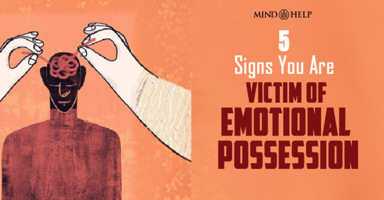 Emotional Possession: 5 Signs You Are A Victim Of It