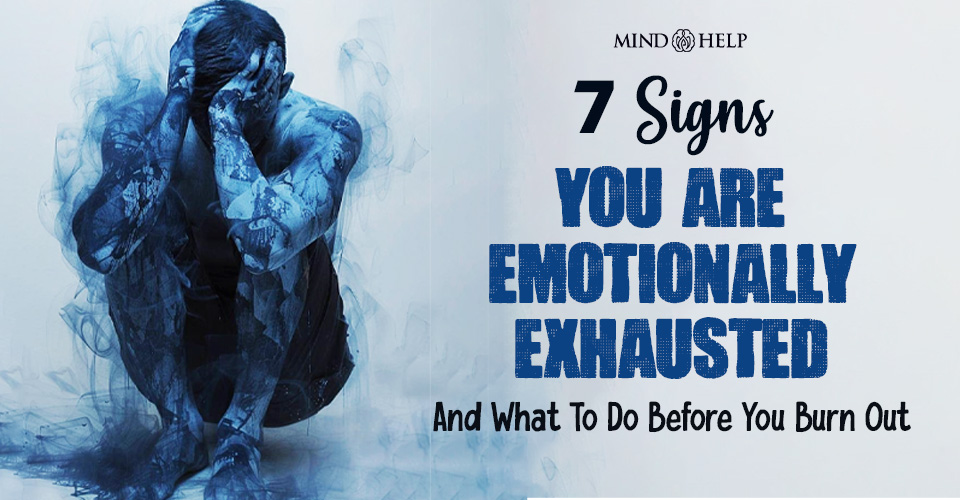 7 Signs You Are Emotionally Exhausted Not Lazy Just Human