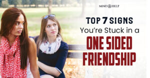 Top 7 Signs You’re Stuck in a One Sided Friendship!