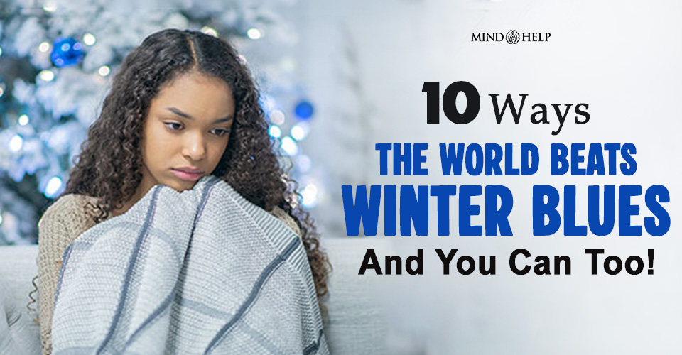 How To Beat The Winter Blues? 10 Genius Hacks To Try