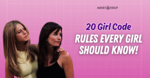 20 Unspoken Girl Code Rules Every Girl Swears By!