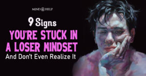 9 Signs Of A Loser Person: Toxic Mindset