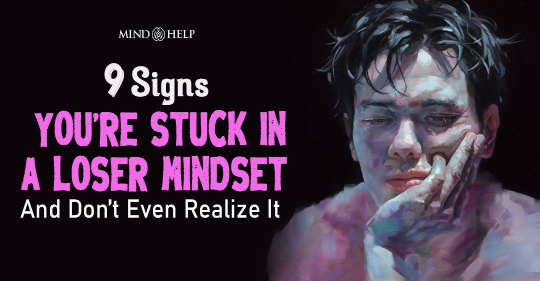 9 Signs Of A Loser Person: Toxic Mindset