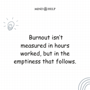 Burnout Is Not About Hours, But About Emptiness – Workplace Stress Quote