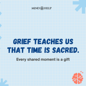 Grief Teaches That Time Is Sacred – Grief Healing Quote