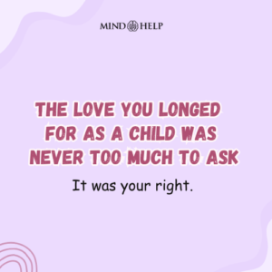 Your Childhood Longing for Love Was Valid – Attachment Healing Quote